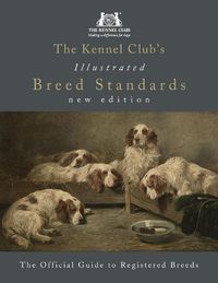 Cover image for The Kennel Club's Illustrated Breed Standards: The Official Guide to Registered Breeds