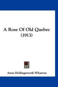 Cover image for A Rose of Old Quebec (1913)