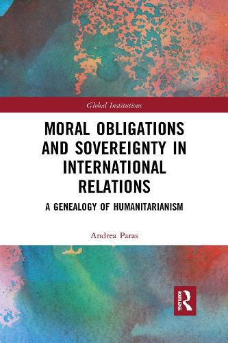 Cover image for Moral Obligations and Sovereignty in International Relations: A Genealogy of Humanitarianism