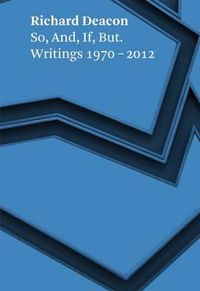 Cover image for Richard Deacon: So, and, If, but. Writings 1970 - 2012