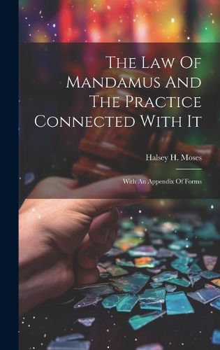 Cover image for The Law Of Mandamus And The Practice Connected With It