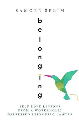 Cover image for Belonging: Self Love Lessons From A Workaholic Depressed Insomniac Lawyer