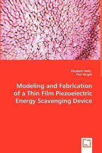 Cover image for Modeling and Fabrication of a Thin Film Piezoelectric Energy Scavenging Device