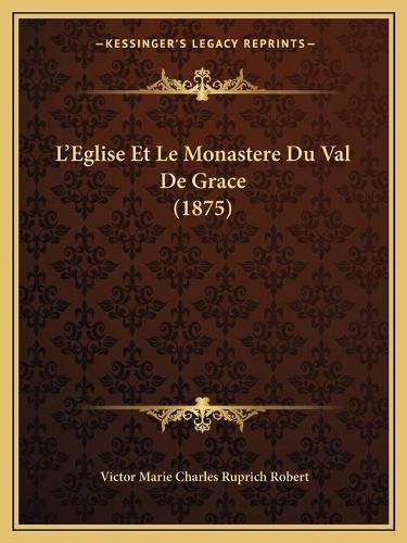 Cover image for L'Eglise Et Le Monastere Du Val de Grace (1875)