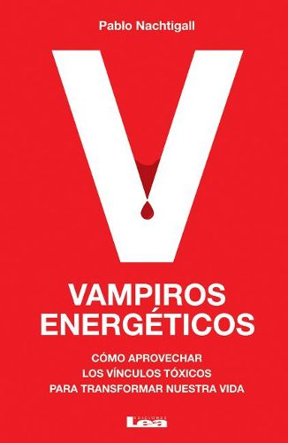 Cover image for Vampiros Energeticos: Como Aprovechar Los Vinculos Toxicos Para Transformar Nuestra Vida