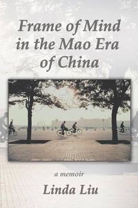 Cover image for Frame of Mind in the Mao Era of China - A Memoir