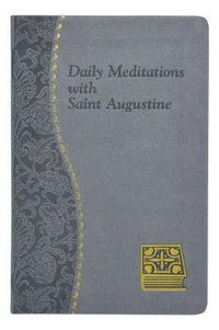 Cover image for Daily Meditations with St. Augustine: Minute Meditations for Every Day Taken from the Writings of Saint Augustine