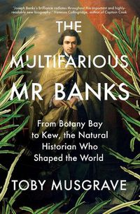 Cover image for The Multifarious Mr. Banks: From Botany Bay to Kew, The Natural Historian Who Shaped the World