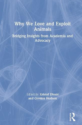 Cover image for Why We Love and Exploit Animals: Bridging Insights from Academia and Advocacy