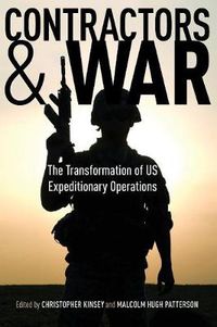 Cover image for Contractors and War: The Transformation of United States' Expeditionary Operations