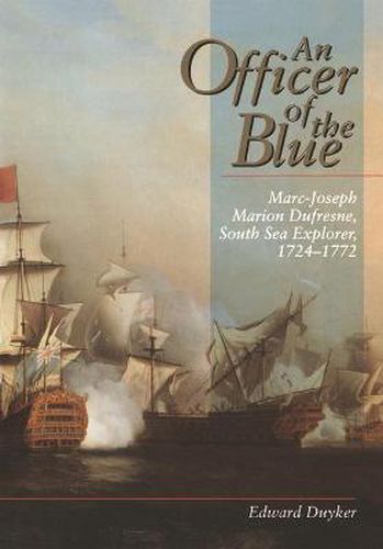 An Officer Of The Blue: Marc-Joseph Marion Dufresne, South Sea Explorer, 1724-1772