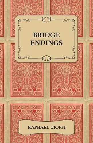 Cover image for Bridge Endings - The End Game Easy With 30 Common Basic Positions, 24 Endplays Teaching Hands, And 50 Double Dummy Problems