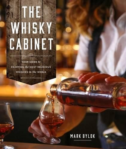 Cover image for The Whisky Cabinet: Your Guide to Enjoying the Most Delicious Whiskies in the World