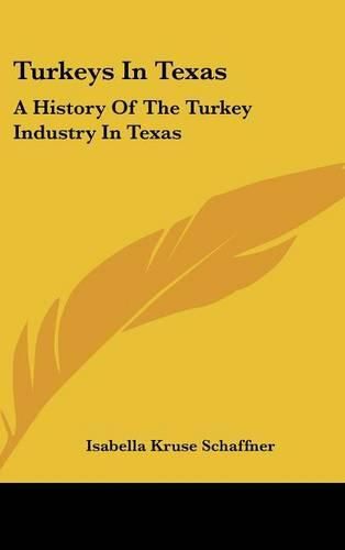 Cover image for Turkeys in Texas: A History of the Turkey Industry in Texas