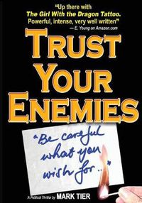 Cover image for Trust Your Enemies: A Political Thriller. A story of power and corruption, love and betrayal-and moral redemption
