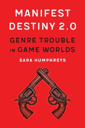 Cover image for Manifest Destiny 2.0: Genre Trouble in Game Worlds