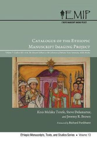 Catalogue of the Ethiopic Manuscript Imaging Project: Volume 7, Codices 601--654. the Meseret Sebhat Le-AB Collection of Mekane Yesus Seminary, Addis Ababa