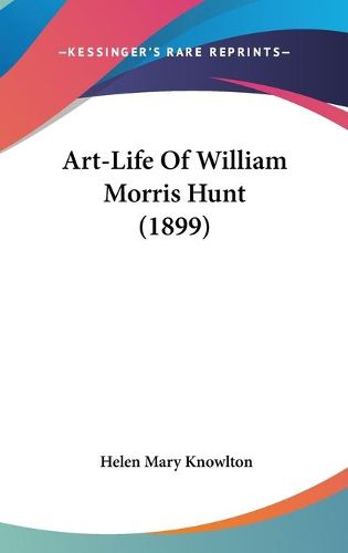 Cover image for Art-Life of William Morris Hunt (1899)