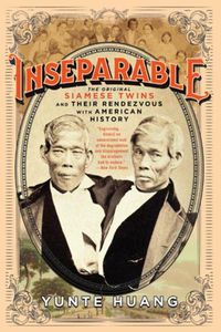Cover image for Inseparable: The Original Siamese Twins and Their Rendezvous with American History