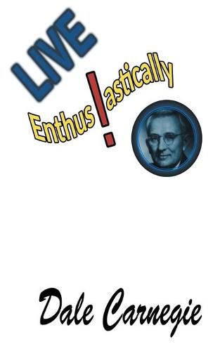 Cover image for Live Enthusiastically!: Formulas, stories and insights.