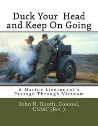 Cover image for Duck Your Head and Keep on Going: A Marine Lieutenant's Passage Through Vietnam