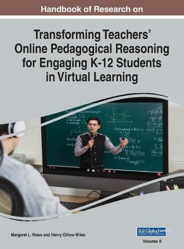 Cover image for Handbook of Research on Transforming Teachers' Online Pedagogical Reasoning for Engaging K-12 Students in Virtual Learning, VOL 2