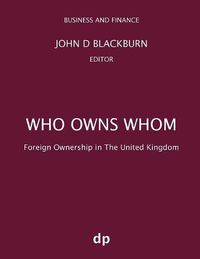 Cover image for Who Owns Whom: Foreign Ownership in the United Kingdom