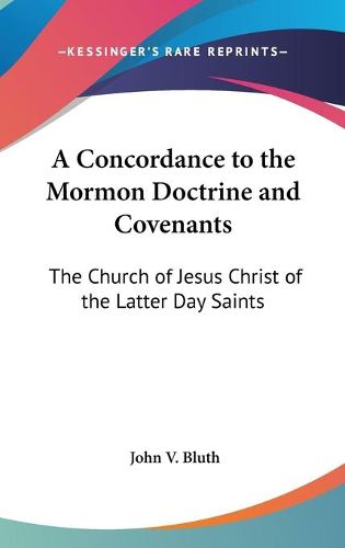 Cover image for A Concordance to the Mormon Doctrine and Covenants: The Church of Jesus Christ of the Latter Day Saints