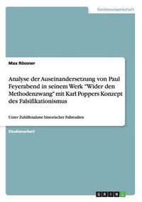 Cover image for Analyse der Auseinandersetzung von Paul Feyerabend in seinem Werk Wider den Methodenzwang mit Karl Poppers Konzept des Falsifikationismus: Unter Zuhilfenahme historischer Fallstudien