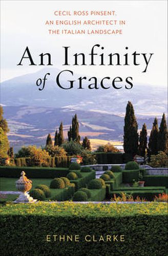 Cover image for An Infinity of Graces: Cecil Ross Pinsent, An English Architect in the Italian Landscape