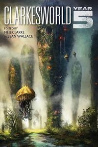 Cover image for Clarkesworld: Year Five