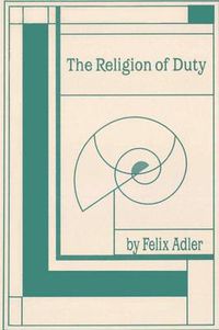 Cover image for The Religion of Duty: Ceremonies of Humanism