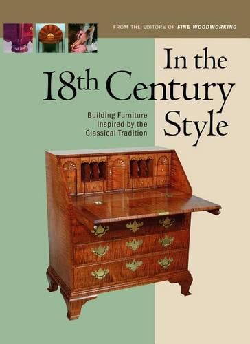 Cover image for In the 18th Century Style: Building Furniture Inspired by the Classical Tradition