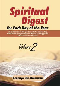 Cover image for Spiritual Digest for Each Day of the Year (A Collection of 366 Bible Verses, with Corresponding Quotes, Prayers/Actions, Hymns and Suggested Weblinks for the Hymns) Volume Two