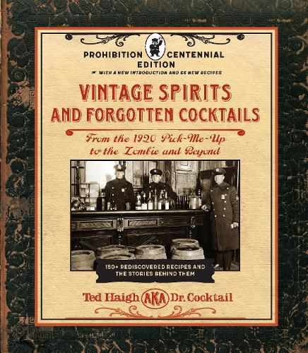 Cover image for Vintage Spirits and Forgotten Cocktails: Prohibition Centennial Edition: From the 1920 Pick-Me-Up to the Zombie and Beyond - 150+ Rediscovered Recipes and the Stories Behind Them, With a New Introduction and 66 New Recipes