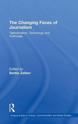 Cover image for The Changing Faces of Journalism: Tabloidization, Technology and Truthiness