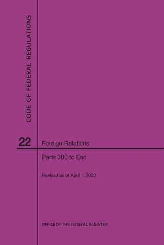 Cover image for Code of Federal Regulations Title 22, Foreign Relations, Parts 300-End, 2020