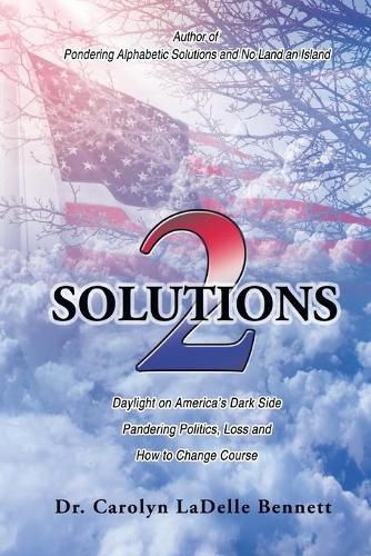 Cover image for Solutions 2: Daylight on America'S Dark Side: Pandering Politics, Loss; and How to Change Course