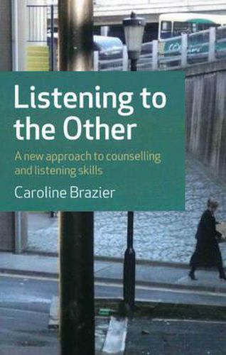 Cover image for Listening to the Other - A new approach to counselling and listening skills