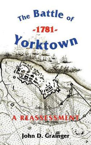 The Battle of Yorktown, 1781: A Reassessment