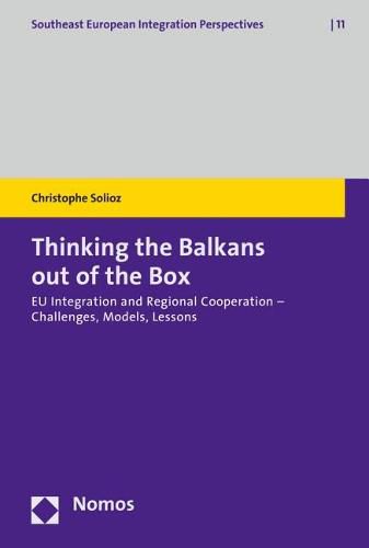 Cover image for Thinking the Balkans Out of the Box: Eu Integration and Regional Cooperation - Challenges, Models, Lessons