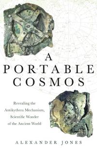 Cover image for A Portable Cosmos: Revealing the Antikythera Mechanism, Scientific Wonder of the Ancient World