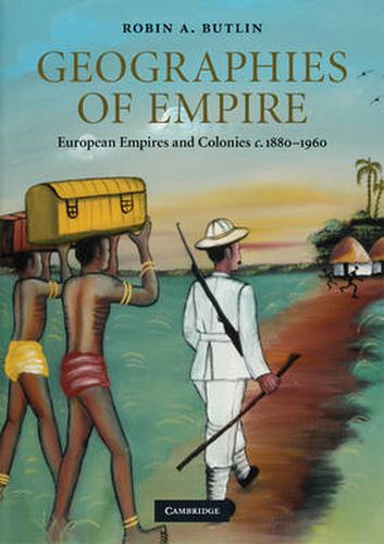 Cover image for Geographies of Empire: European Empires and Colonies c.1880-1960