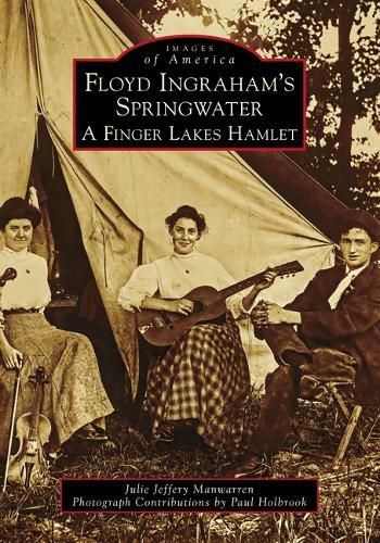 Cover image for Floyd Ingraham's Springwater: A Finger Lakes Hamlet