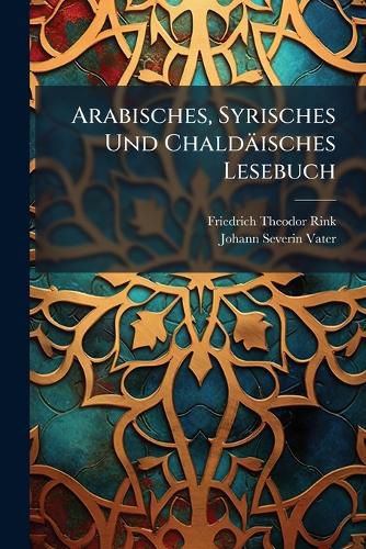 Cover image for Arabisches, Syrisches Und Chald Isches Lesebuch: ... Mit Erkl Renden Wortregistern...