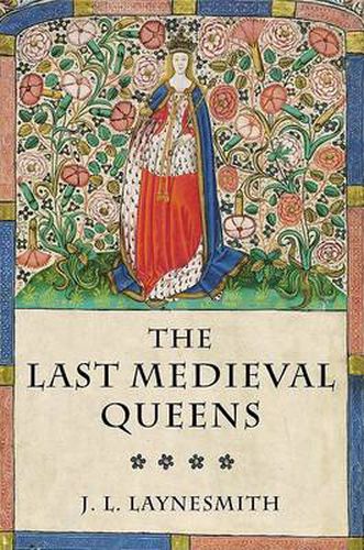 Cover image for The Last Medieval Queens: English Queenship 1445-1503