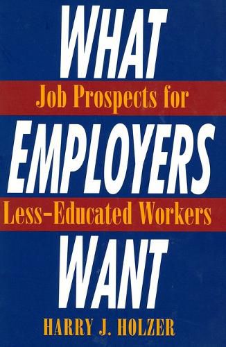 Cover image for What Employers Want: Job Prospects for Less-educated Workers