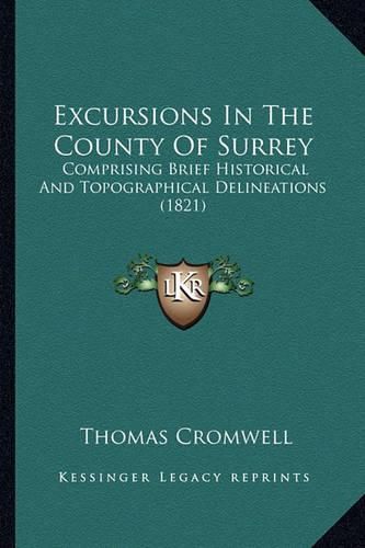 Excursions in the County of Surrey: Comprising Brief Historical and Topographical Delineations (1821)