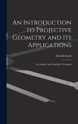 Cover image for An Introduction to Projective Geometry and its Applications; an Analytic and Synthetic Treatment