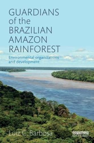 Cover image for Guardians of the Brazilian Amazon Rainforest: Environmental Organizations and Development